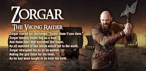 Zorgar, the Viking raider, his longship has the 100 most murderous men to be found in Scandinavia, is a character from The Aftermath of the King

Zorgar is mainly inspired by Ghengis Khan, a consummate conqueror who insists on laying with the most beautiful women of every tribe, spawning a plethora of descendants. His band of sailors plague Camelot as well as the ports surrounding Europe. Zorgar is the most feared of Viking warlords and is causing so much damage to the realm that the Queen herself must lead an expedition to eradicate the menace. 